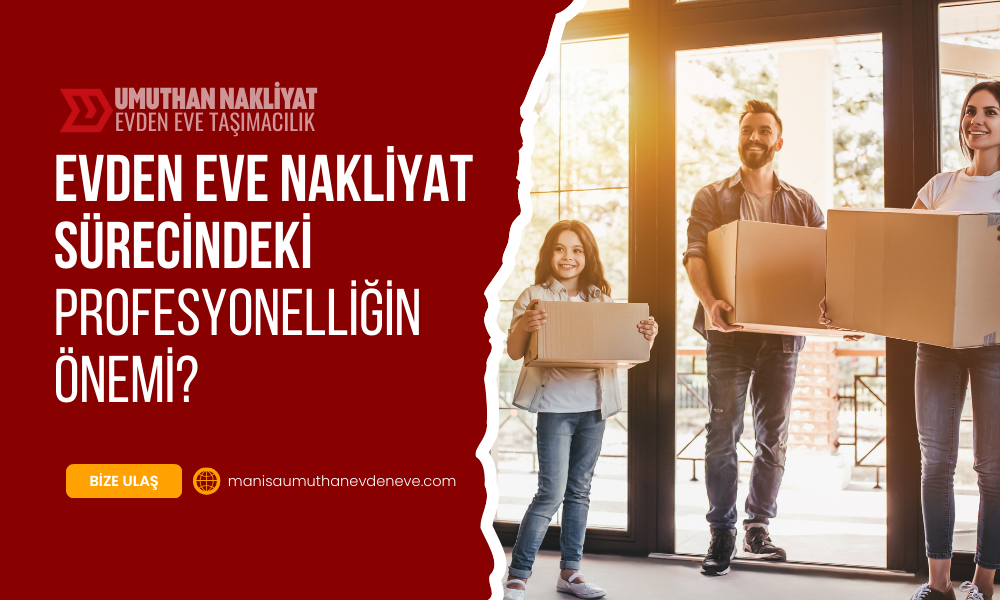 2-1 Evden Eve Nakliyat Sürecinde Profesyonelliğin Önemi