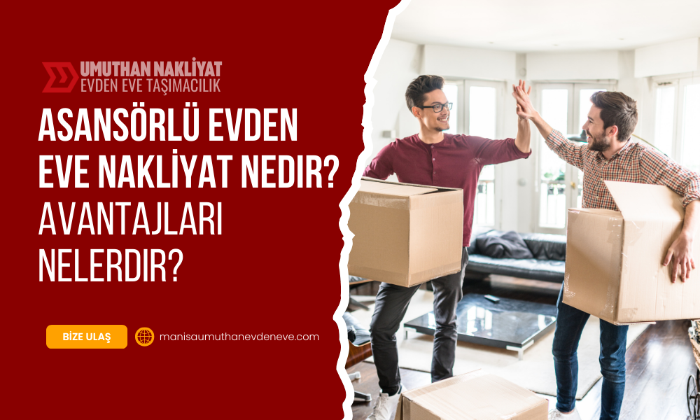 4-2 Asansörlü Evden Eve Nakliyat Nedir? Avantajları Nelerdir?